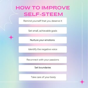 Infographic on how to improve self-esteem with seven tips: remind yourself that you deserve it, set small achievable goals, nurture your emotions, identify the negative voice, reconnect with your passions, set boundaries, and take care of your body.